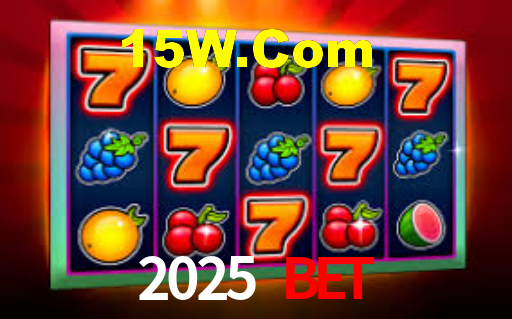 2025 Bet